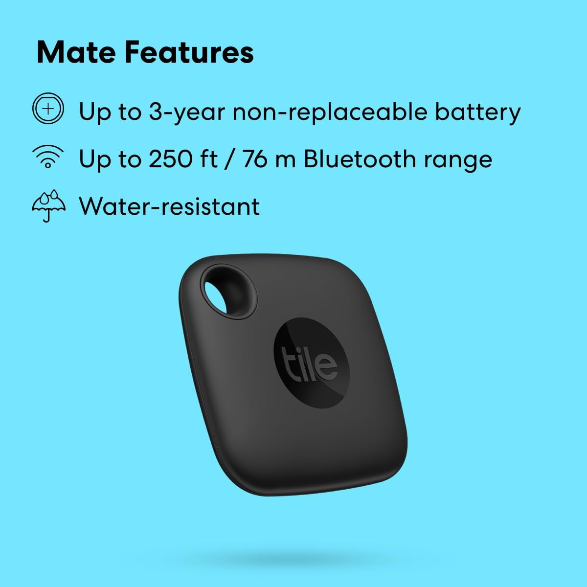 Mate 1-Pack. Black. Bluetooth Tracker, Keys Finder and Item Locator for Keys, Bags and More; up to 250 Ft. Range. Water-Resistant. Phone Finder. Ios and Android Compatible.